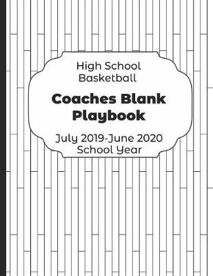 Book cover for High School Basketball Coaches Blank Playbook July 2019 - June 2020 School Year