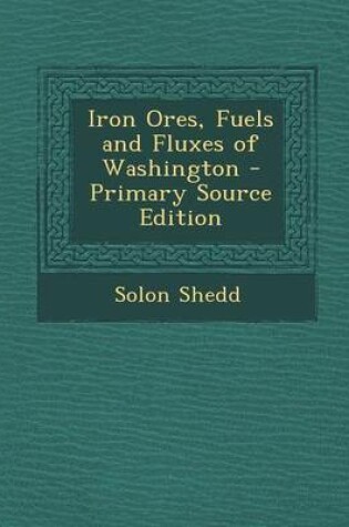 Cover of Iron Ores, Fuels and Fluxes of Washington