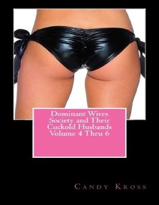 Book cover for Dominant Wives Society and Their Cuckold Husbands Volume 4 Thru 6