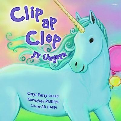 Book cover for Cyfres Parc y Bore Bach: 2. Clip Ap Clop yr Ungorn