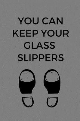 Cover of You Can Keep Your Glass Slippers