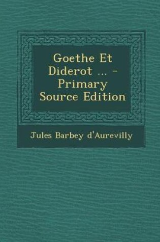 Cover of Goethe Et Diderot ... - Primary Source Edition