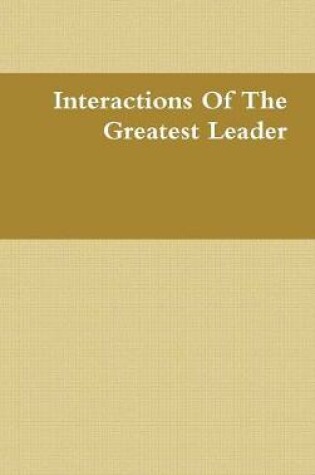 Cover of Interactions of the Greatest Leader