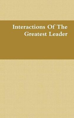 Book cover for Interactions of the Greatest Leader