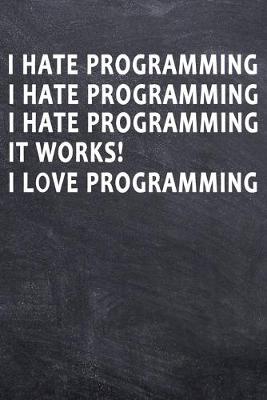 Book cover for I hate Programming I hate Programming I hate Programming It Works! I love Programming