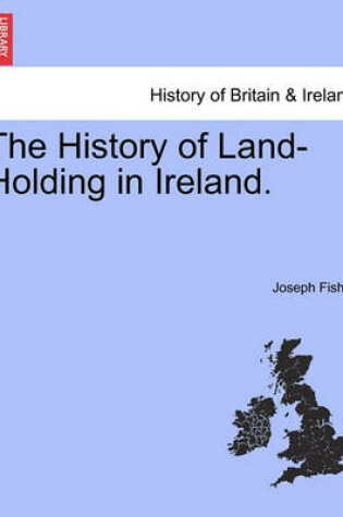 Cover of The History of Land-Holding in Ireland.