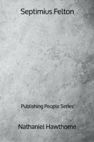 Cover of Septimius Felton - Publishing People Series