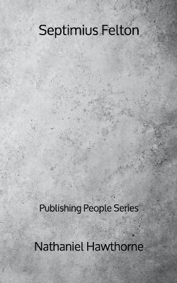 Book cover for Septimius Felton - Publishing People Series