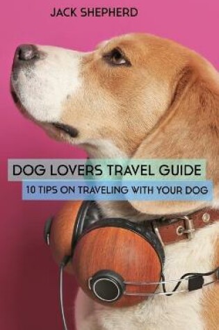 Cover of Dog Lovers Travel Guide