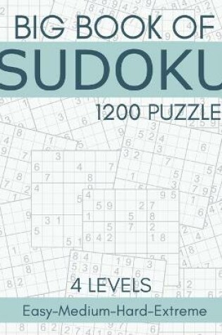 Cover of Big Book of Sudoku - 1200 Puzzles - 4 Levels - Easy-Medium-Hard-Extreme