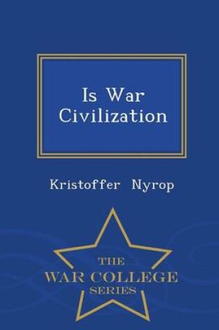 Cover of Is War Civilization - War College Series