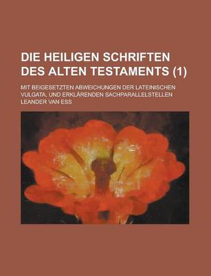 Book cover for Die Heiligen Schriften Des Alten Testaments; Mit Beigesetzten Abweichungen Der Lateinischen Vulgata, Und Erklarenden Sachparallelstellen (1 )