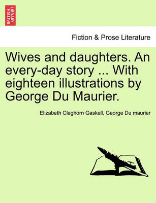 Book cover for Wives and Daughters. an Every-Day Story ... with Eighteen Illustrations by George Du Maurier. Vol. I.