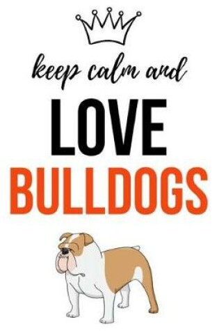 Cover of Keep Calm And Love Bulldogs