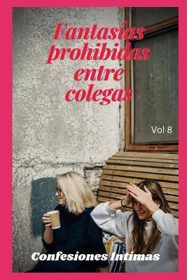 Book cover for fantasías prohibidas entre colegas (vol 8)