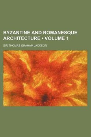 Cover of Byzantine and Romanesque Architecture (Volume 1)