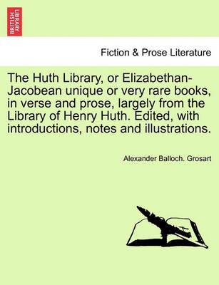 Book cover for The Huth Library, or Elizabethan-Jacobean Unique or Very Rare Books, in Verse and Prose, Largely from the Library of Henry Huth. Edited, with Introductions, Notes and Illustrations. Vol. II