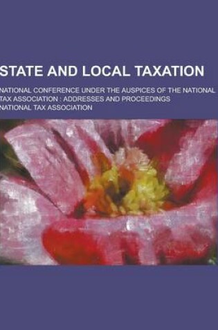 Cover of State and Local Taxation; National Conference Under the Auspices of the National Tax Association