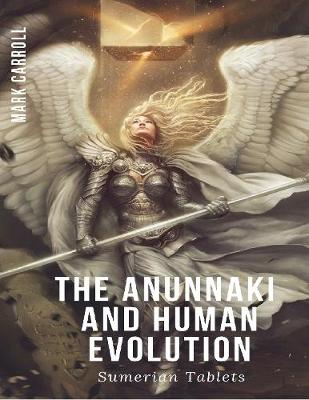 Book cover for The Anunnaki and Human Evolution - Sumerian Tablets