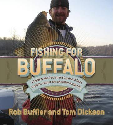 Book cover for Fishing for Buffalo: A Guide to the Pursuit and Cuisine of Carp, Suckers, Eelpout, Gar, and Other Rough Fish