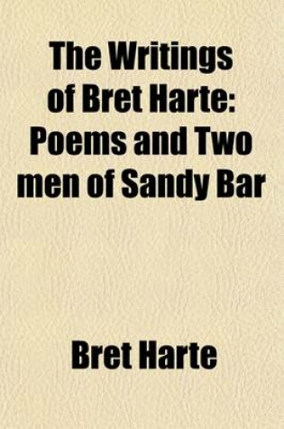 Cover of The Writings of Bret Harte (Volume 12); Poems and Two Men of Sandy Bar