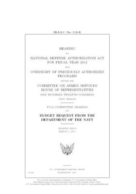 Book cover for Hearing on National Defense Authorization Act for Fiscal Year 2012 and oversight of previously authorized programs