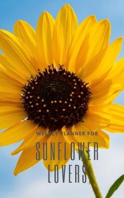 Book cover for Weekly Planner for Sunflower Lovers