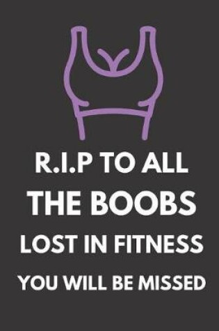 Cover of R.I.P to All the Boobs Lost in Fitness You Will Be Missed