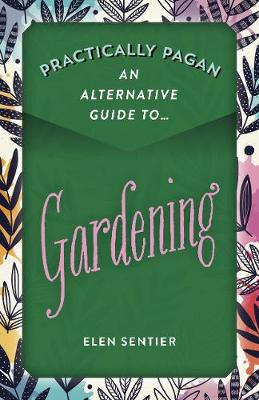 Book cover for Practically Pagan - An Alternative Guide to Gardening