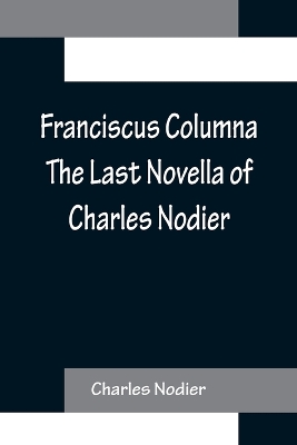 Book cover for Franciscus Columna The Last Novella of Charles Nodier