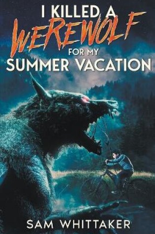 Cover of I Killed a Werewolf for My Summer Vacation