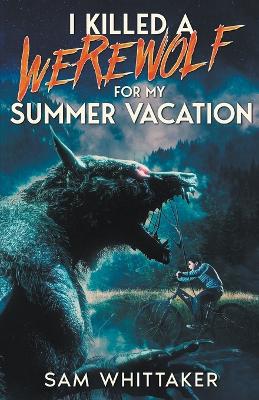 Cover of I Killed a Werewolf for My Summer Vacation