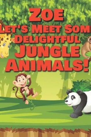 Cover of Zoe Let's Meet Some Delightful Jungle Animals!