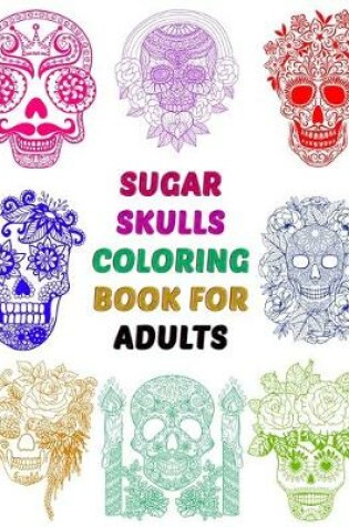 Cover of Sugar Skulls Coloring Book For Adults