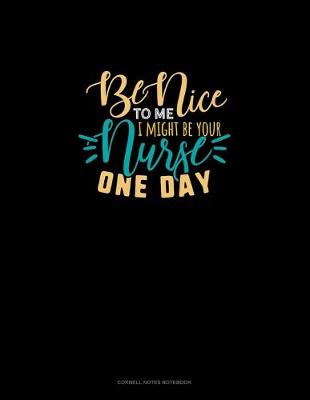 Cover of Be Nice To Me I Might Be Your Nurse One Day