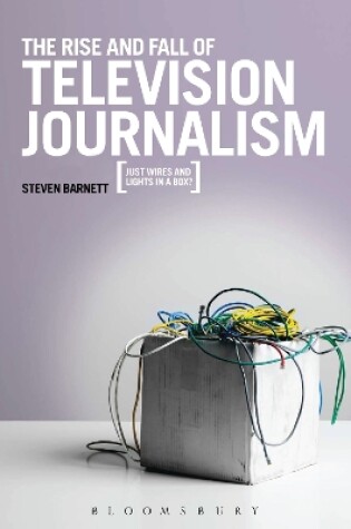 Cover of The Rise and Fall of Television Journalism