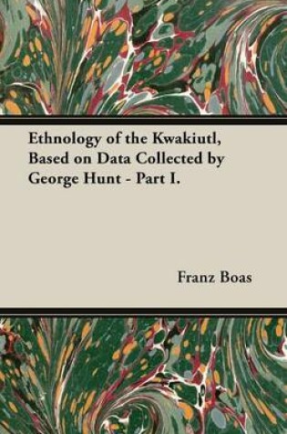 Cover of Ethnology of the Kwakiutl, Based on Data Collected by George Hunt - Part I.