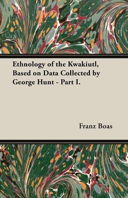 Book cover for Ethnology of the Kwakiutl, Based on Data Collected by George Hunt - Part I.