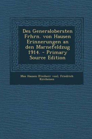 Cover of Des Generalobersten Frhrn. Von Hausen Erinnerungen an Den Marnefeldzug 1914. - Primary Source Edition