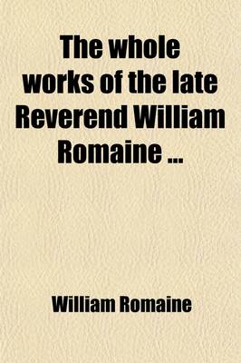 Book cover for The Whole Works of the Late Reverend William Romaine, A.M. (Volume 1)