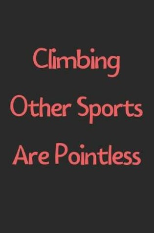 Cover of Climbing Other Sports Are Pointless