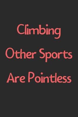 Book cover for Climbing Other Sports Are Pointless