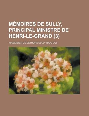 Book cover for Memoires de Sully, Principal Ministre de Henri-Le-Grand (3)