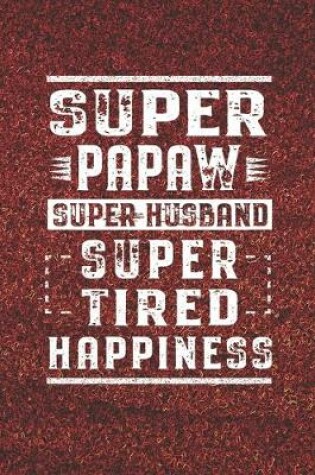 Cover of Super Papaw Super Husband Super Tired Happiness