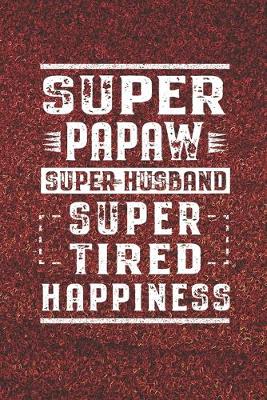 Book cover for Super Papaw Super Husband Super Tired Happiness