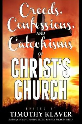 Cover of Creeds, Confessions, and Catechisms of Christ's Church