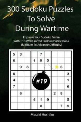 Cover of 300 Sudoku Puzzles To Solve During Wartime #19
