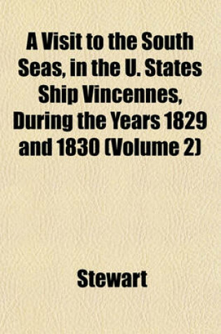 Cover of A Visit to the South Seas, in the U. States Ship Vincennes, During the Years 1829 and 1830 (Volume 2)