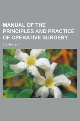 Cover of Manual of the Principles and Practice of Operative Surgery