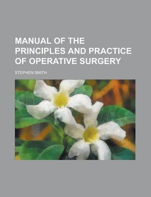 Book cover for Manual of the Principles and Practice of Operative Surgery